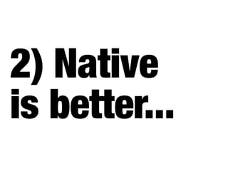 2) Native
is better...
 