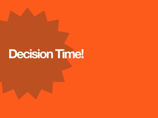 Decision Time!
 