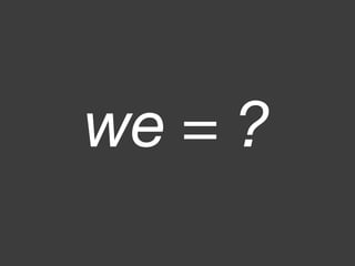 we = ?
 