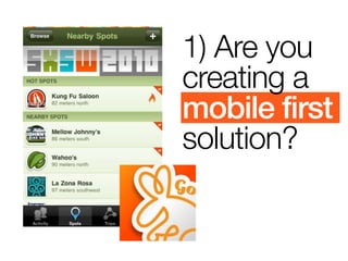 1) Are you
creating a
mobile first
solution?
 