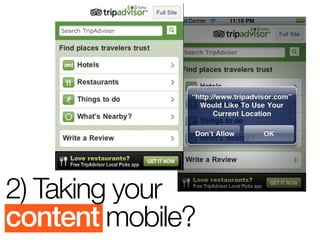 2) Taking your
content mobile?
 
