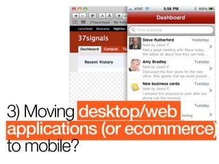 3) Moving desktop/web
applications (or ecommerce)
to mobile?
 