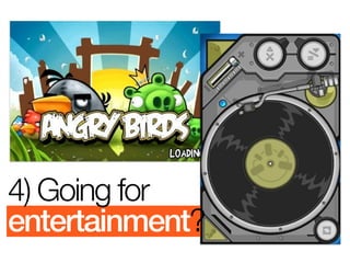4) Going for
entertainment?
 