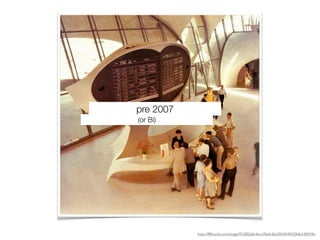 pre 2007
(or Bi)




           http://ffffound.com/image/f7a382ebc4ace7fade36c0542040320db1d0559e
 