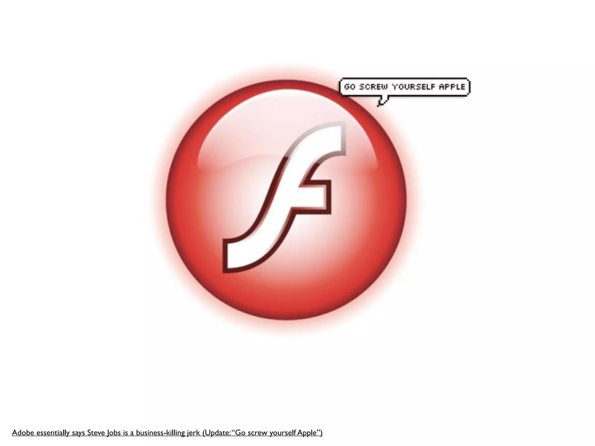 Adobe essentially says Steve Jobs is a business-killing jerk (Update: “Go screw yourself Apple”)
 