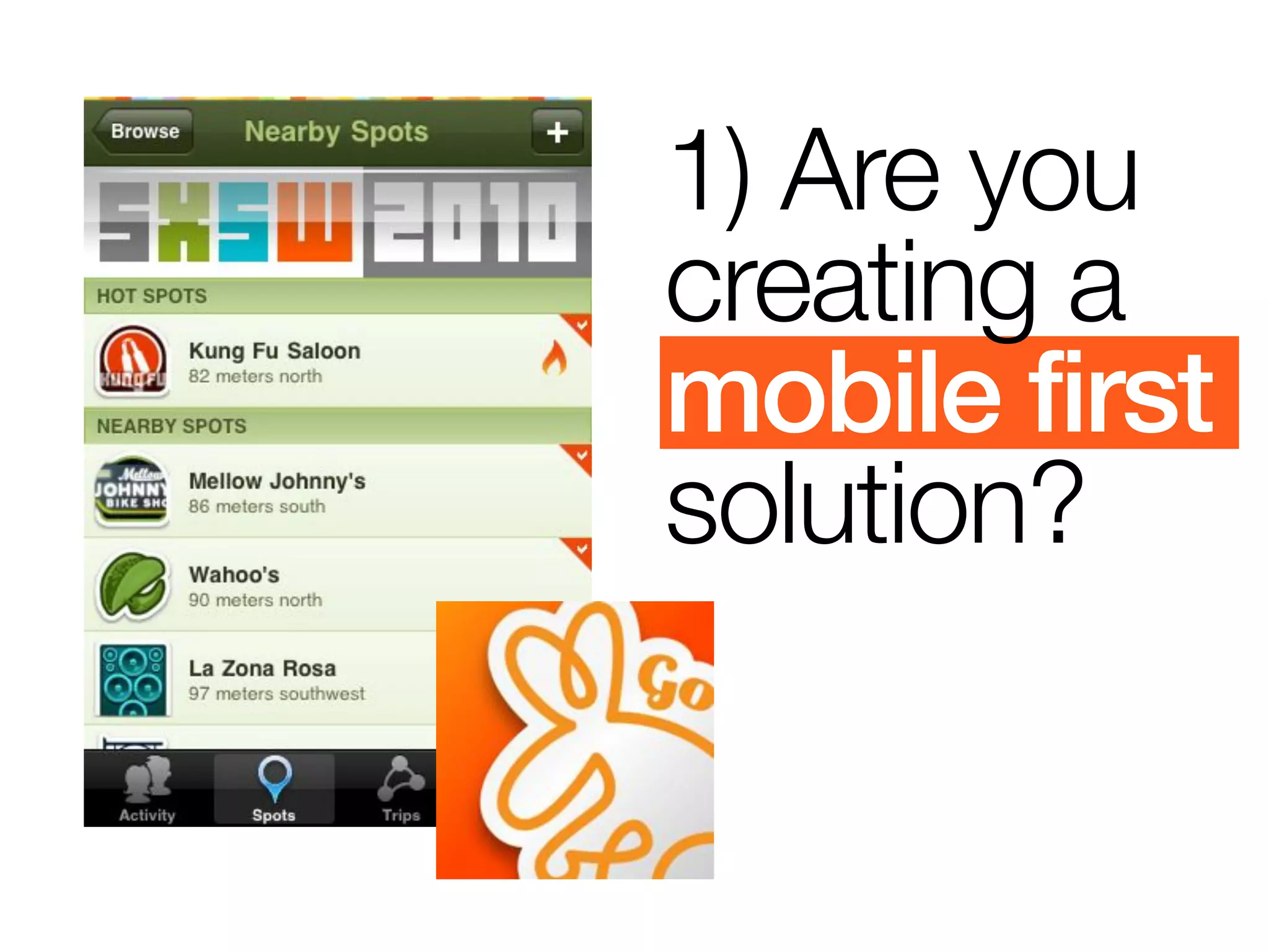 1) Are you
creating a
mobile first
solution?
 
