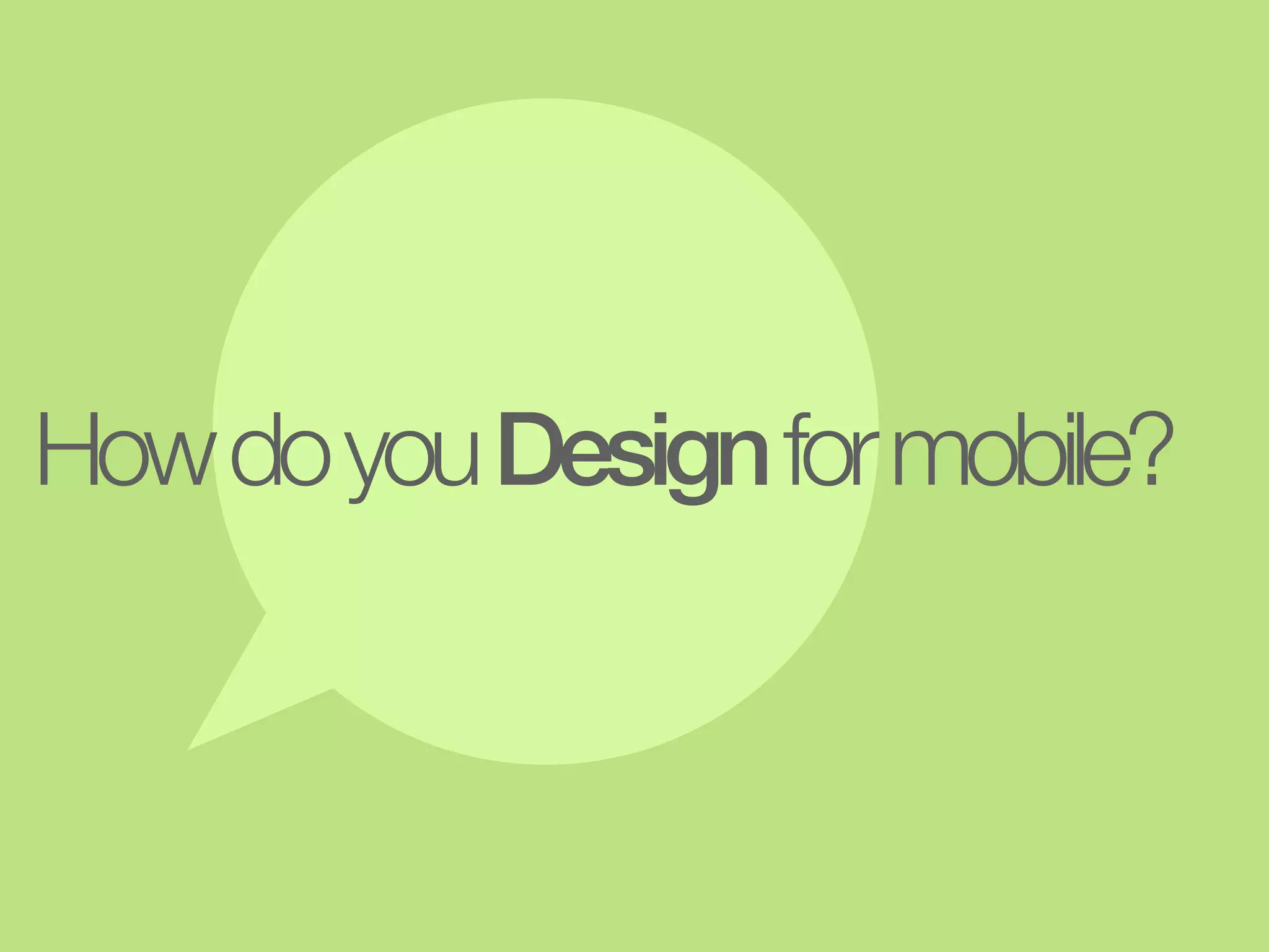 How do you Design for mobile?
 