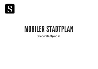 MOBILER STADTPLAN
wienerstadtplan.at

 