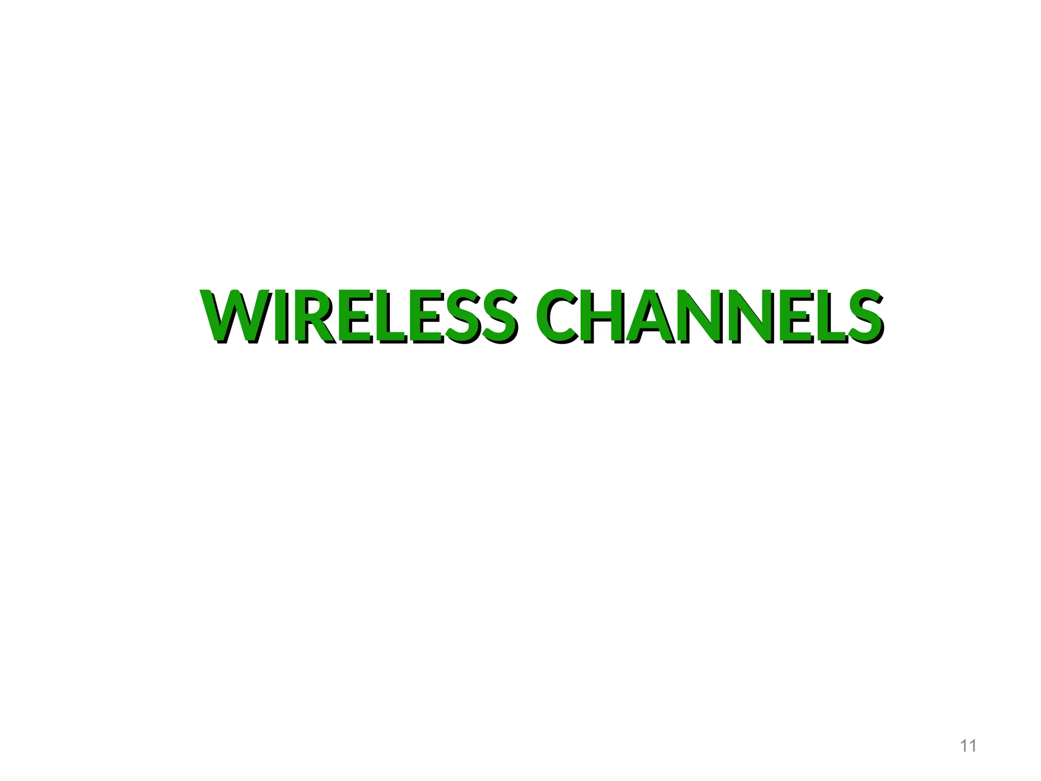 WIRELESS CHANNELS
WIRELESS CHANNELS
11
 