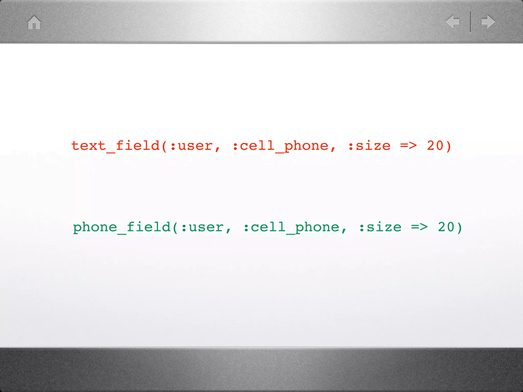 text_field(:user, :cell_phone, :size => 20)




phone_field(:user, :cell_phone, :size => 20)
 