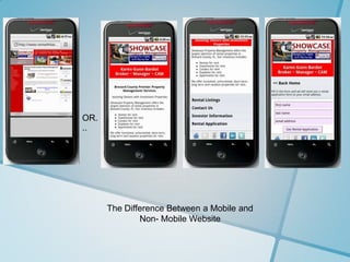 OR.
..




      The Difference Between a Mobile and
              Non- Mobile Website
 