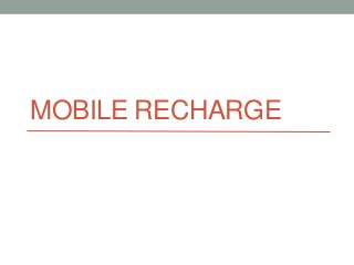 MOBILE RECHARGE
 