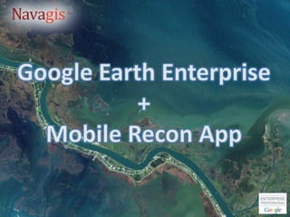 Google Earth Enterprise + Mobile Recon App 