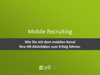 Mobile Recruiting
    Wie Sie mit dem mobilen Kanal
Ihre HR-Aktivitäten zum Erfolg führen.
 