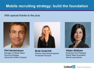 Mobile recruiting strategy: build the foundation
With special thanks to the pros

Phil Hendrickson

Brett Underhill

Vilda...