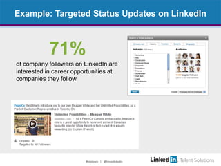 Example: Targeted Status Updates on LinkedIn

71%
of company followers on LinkedIn are
interested in career opportunities ...