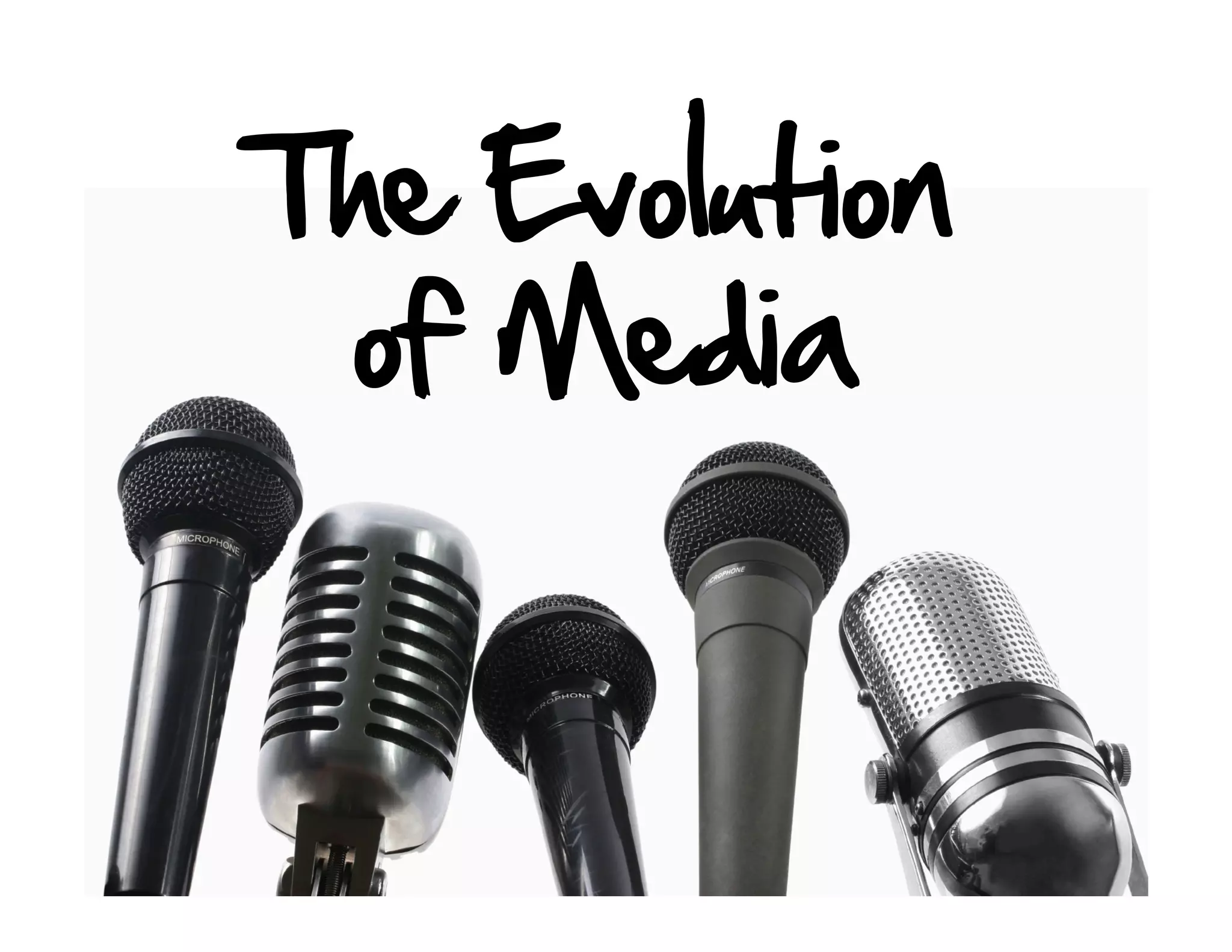 The Evolution
 of Media
 