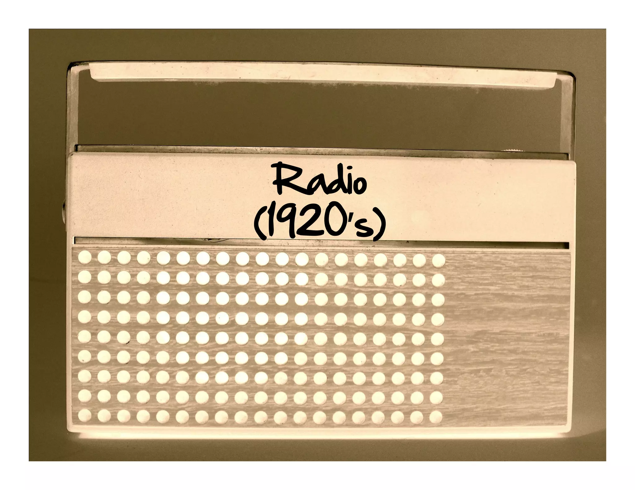 Radio
(1920’s)
 
