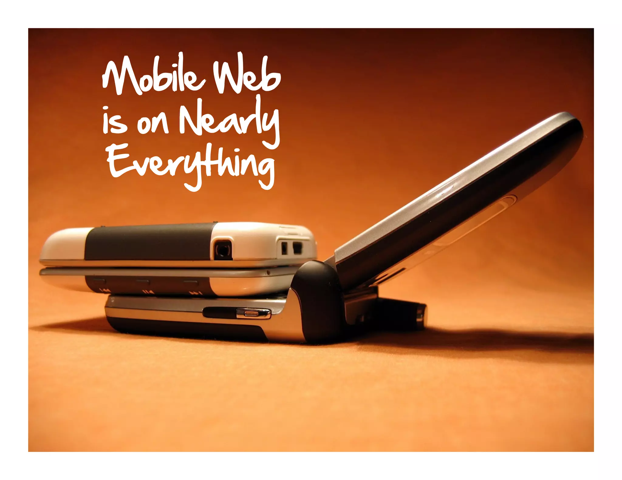 Mobile Web
is on Nearly
 Everything
 