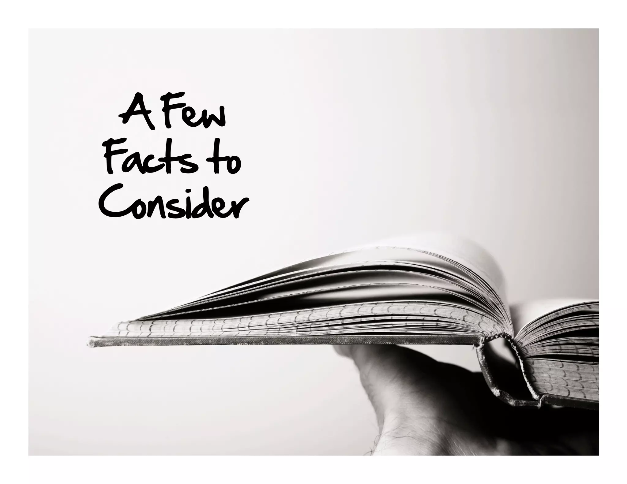 A Few
Facts to
Consider
 
