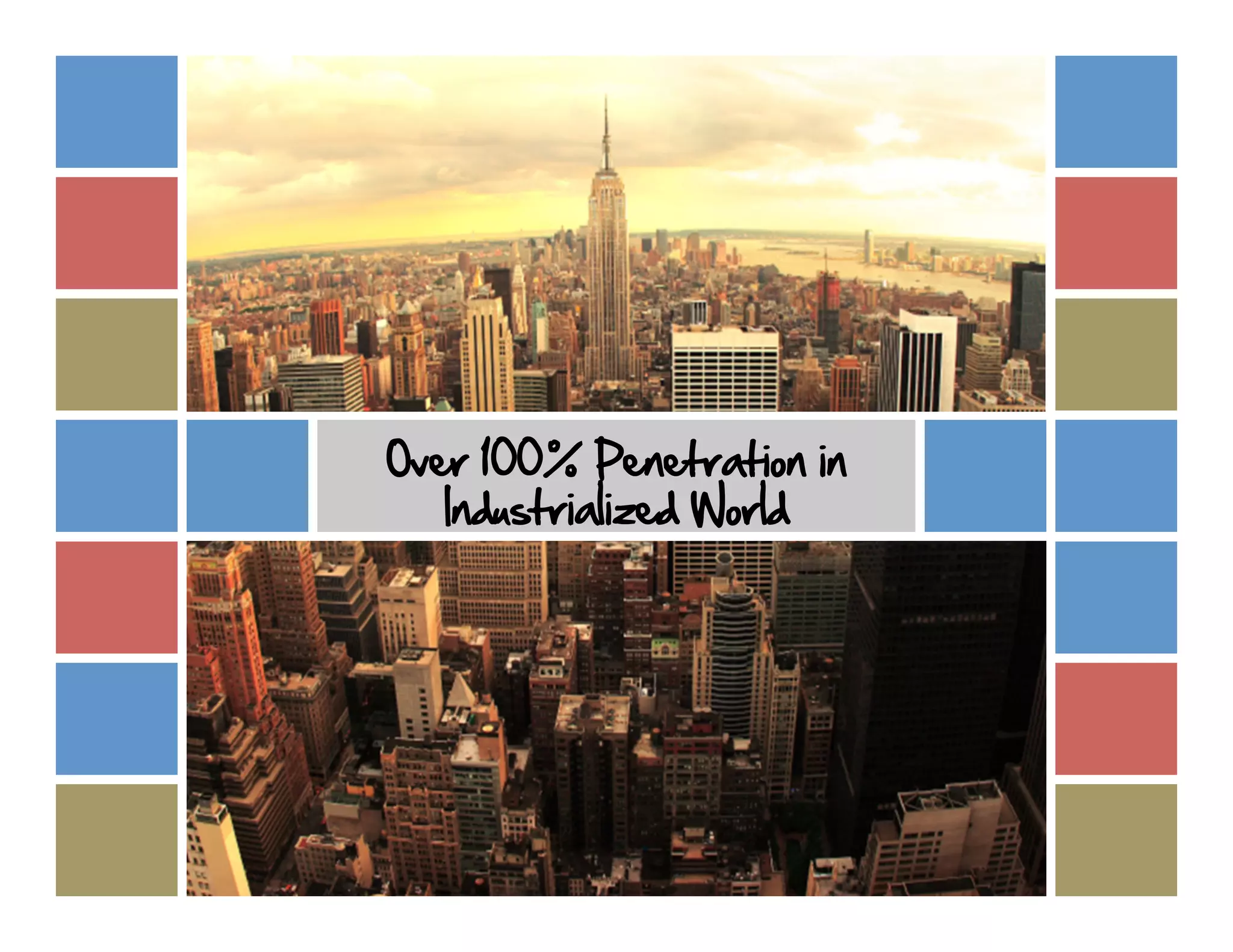 Over 100% Penetration in
   Industrialized World
 