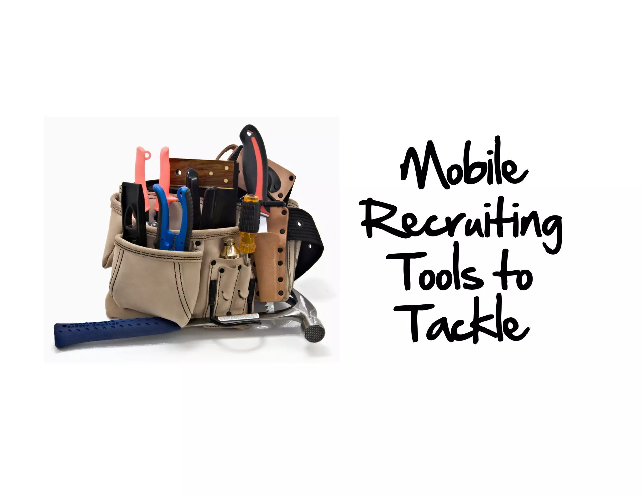 Mobile
Recruiting
 Tools to
 Tackle
 