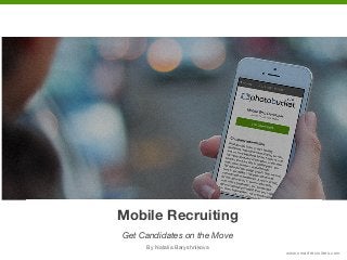 Mobile Recruiting:
Get Candidates On the Move

Mobile Recruiting
Get Candidates on the Move
By Natalia Baryshnikova
www.smartrecruiters.com

 