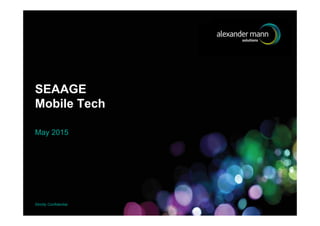 Strictly Confidential
SEAAGE
Mobile Tech
May 2015
 