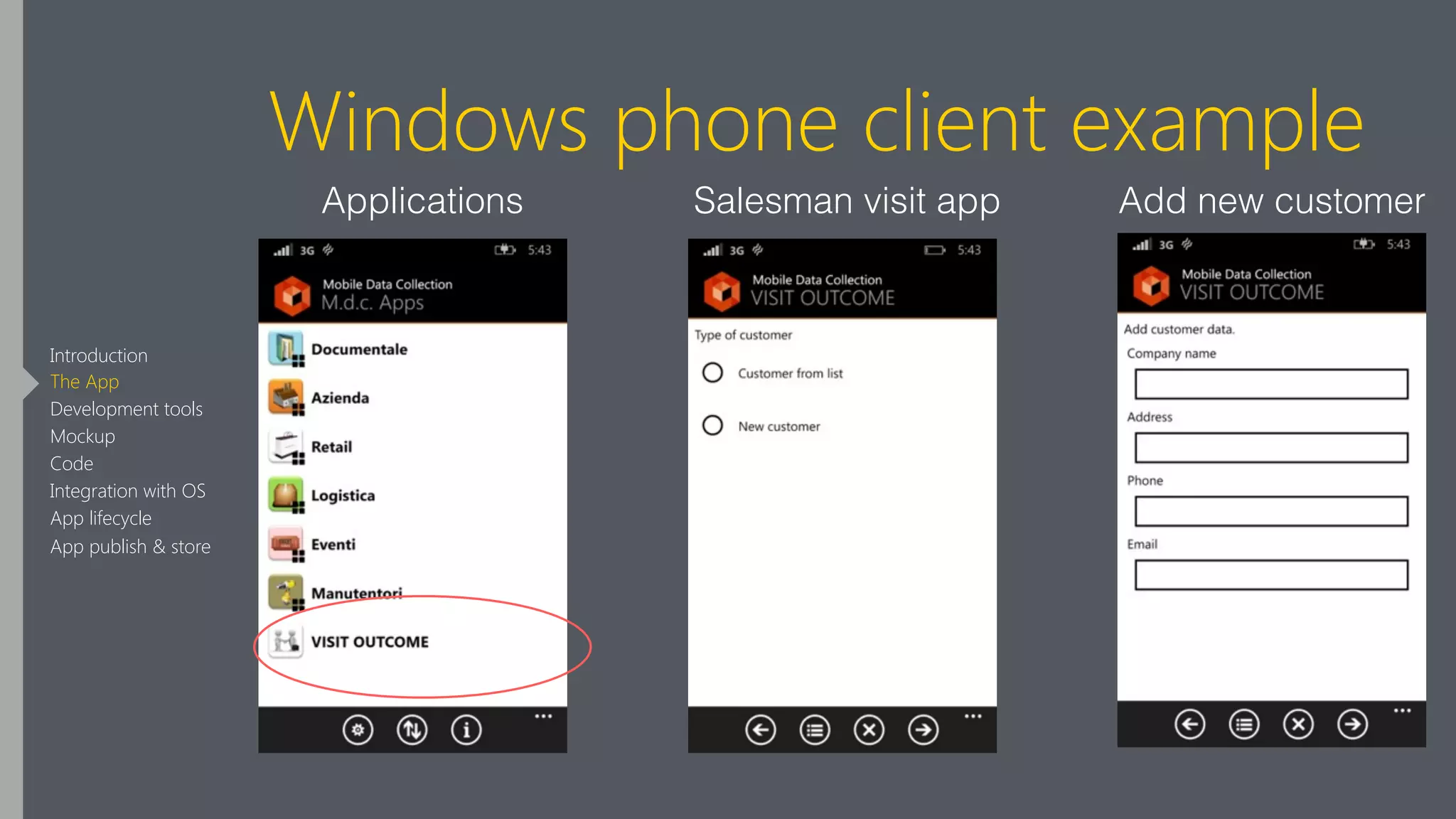 Windows phone client example
Applications Add new customerSalesman visit app
Introduction
The App
Development tools
Mockup
Code
Integration with OS
App lifecycle
App publish & store
 