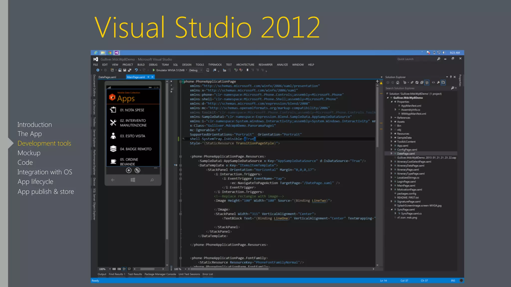 Visual Studio 2012
Introduction
The App
Development tools
Mockup
Code
Integration with OS
App lifecycle
App publish & store
 