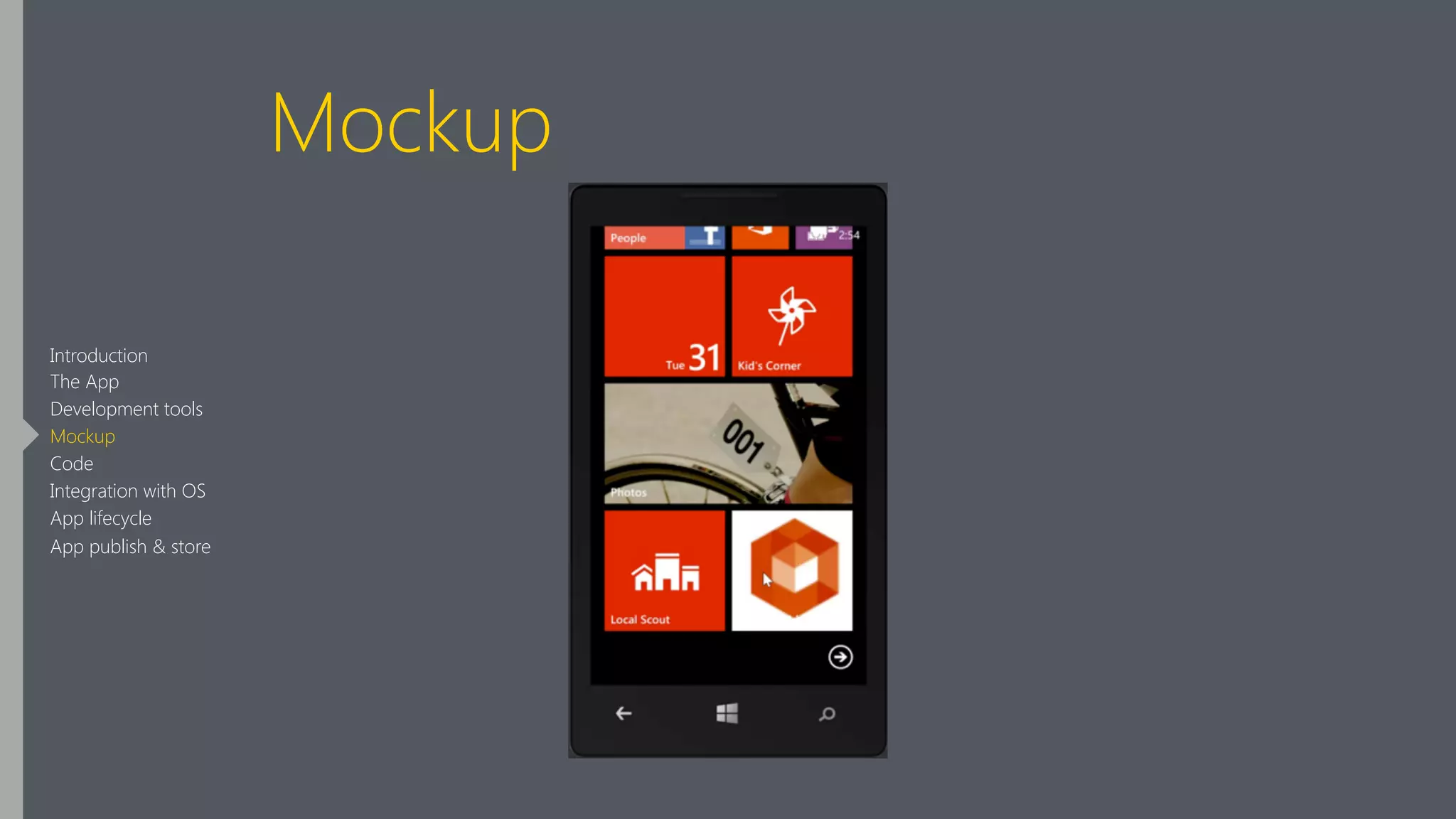 Mockup
Introduction
The App
Development tools
Mockup
Code
Integration with OS
App lifecycle
App publish & store
 