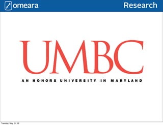 Research
Tuesday, May 21, 13
 