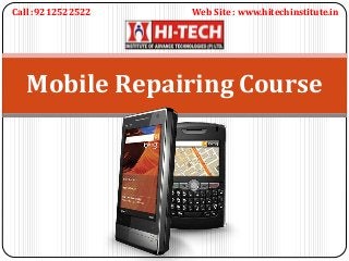 Mobile Repairing Course
Call :9212522522 Web Site : www.hitechinstitute.in
 