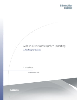 Mobile Business Intelligence Reporting
A Roadmap for Success




A White Paper

      by Rado Kotorov, Ph.D.
 