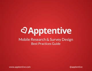 Mobile Research & Survey Design
Best Practices Guide
www.apptentive.com @apptentive
 