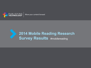 2014 Mobile Reading Research 
Survey Results #mobilereading 
 