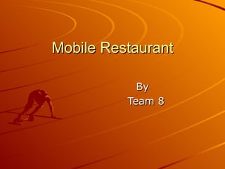 Mobile Restaurant By Team 8 