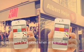 customised to the brand when at the store
 