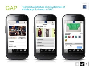 Portfolio




GAP   Technical architecture and development of
      mobile apps for launch in 2010




                                                        6
 