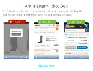 Anti-Pattern: Paging
Paging and mobile don’t mix, use Endless Scroll or View More Items to show the
full product list.


            Paging               Endless Scroll               View More
 