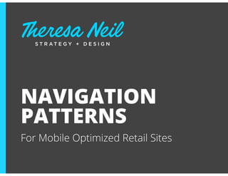 NAVIGATION
PATTERNS
For Mobile Optimized Retail Sites
 