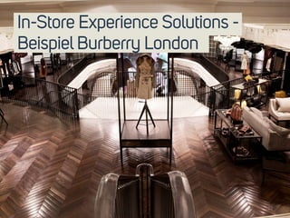 In-Store Experience Solutions - 
Beispiel Burberry London 
22 
 