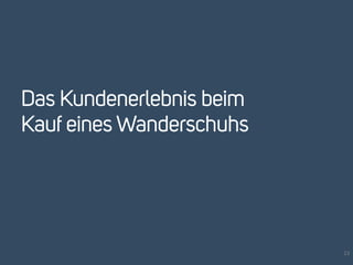 Das Kundenerlebnis beim 
Kauf eines Wanderschuhs 
23 
 