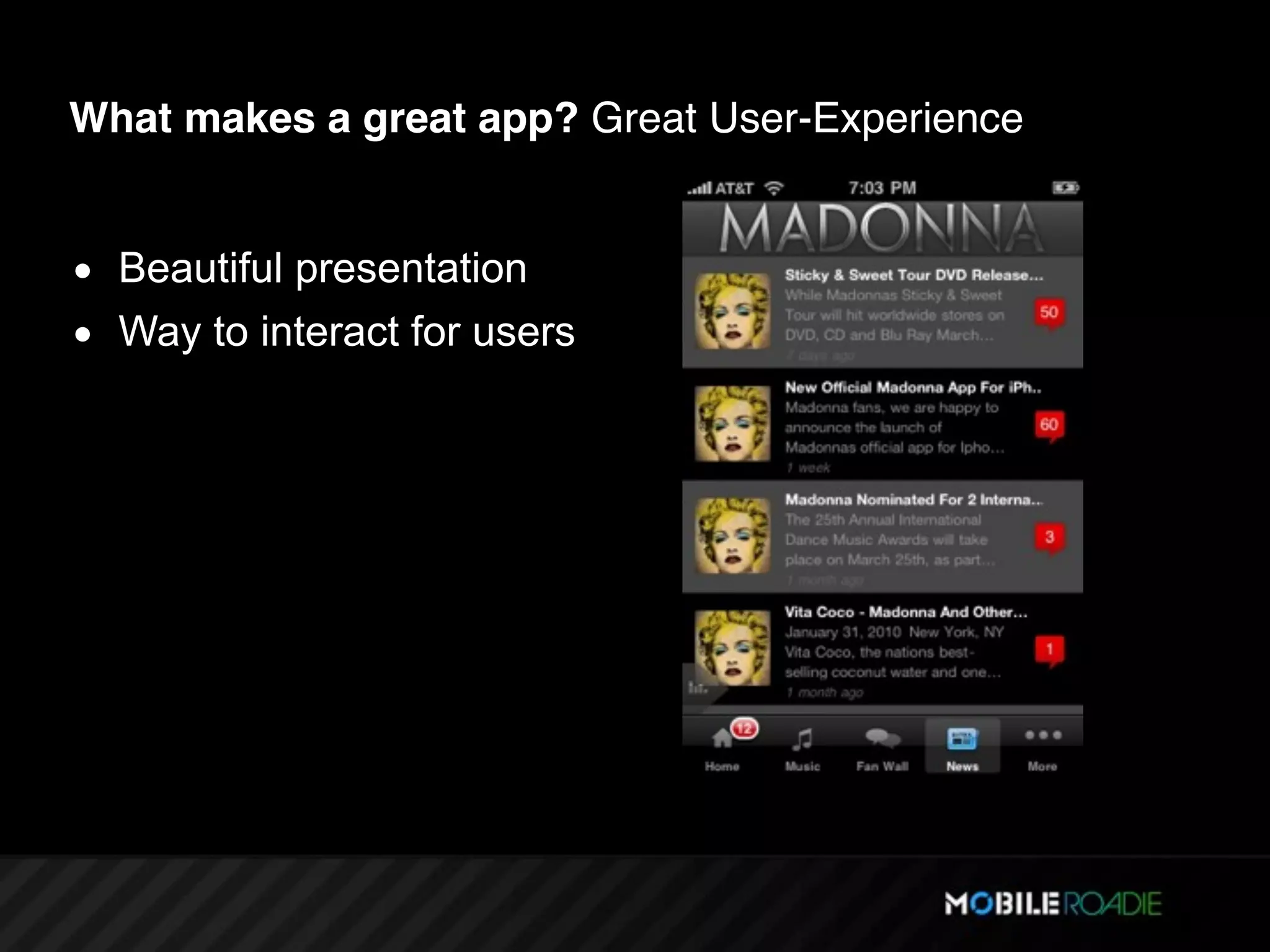 What makes a great app? Great User-Experience


• Beautiful presentation
• Way to interact for users
 