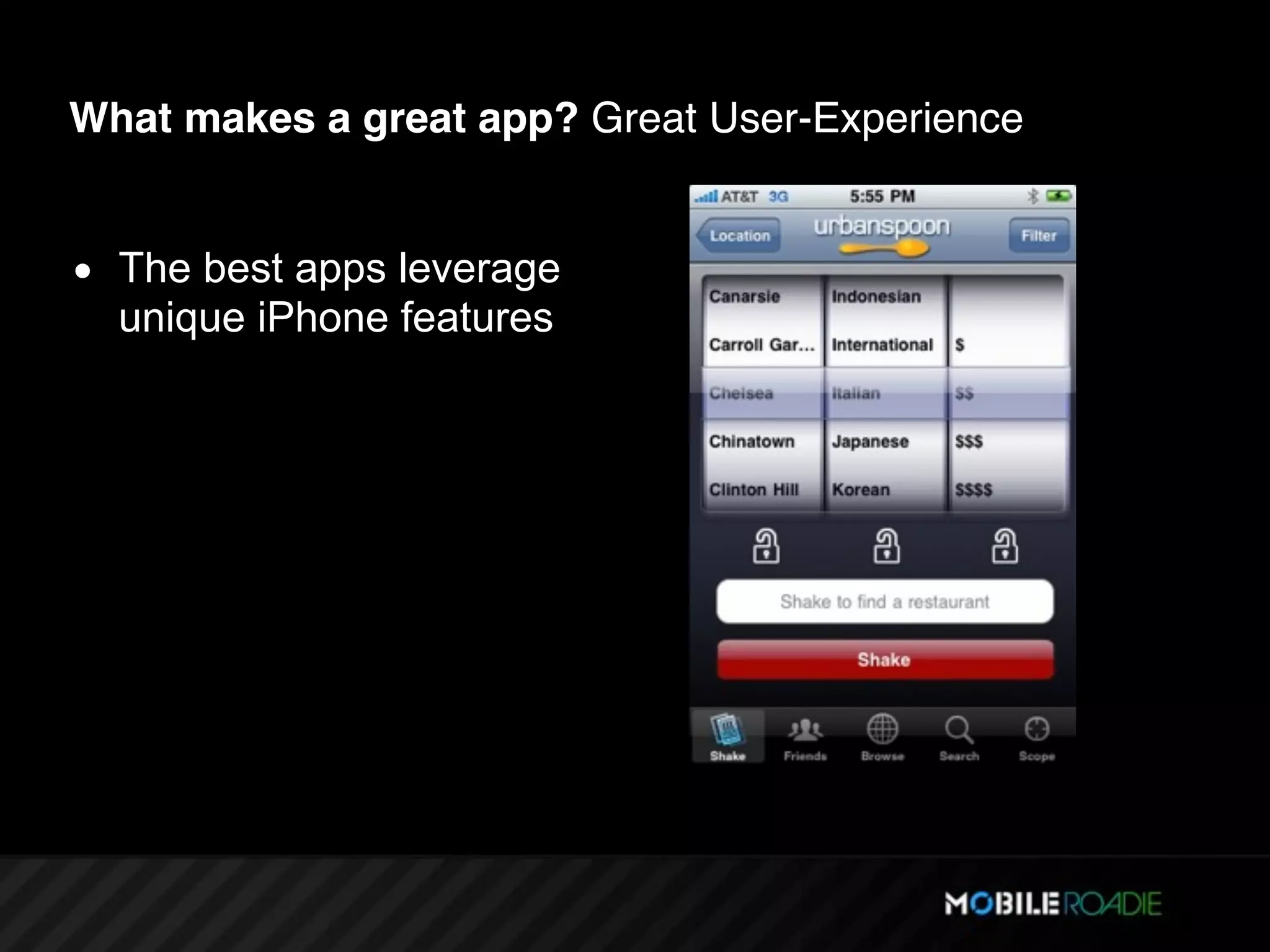 What makes a great app? Great User-Experience


• The best apps leverage
  unique iPhone features
 