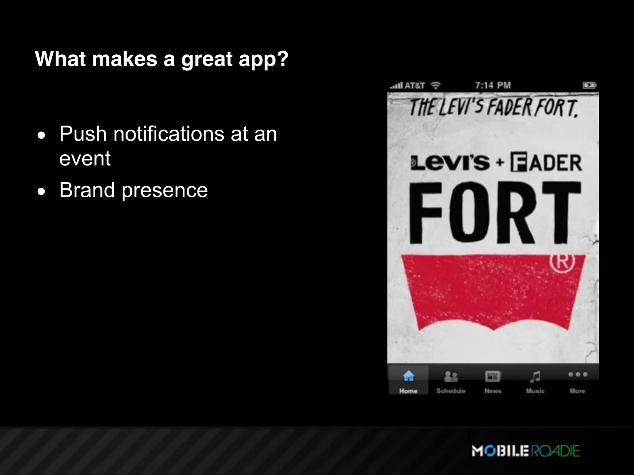 What makes a great app?


• Push notifications at an
  event
• Brand presence
 