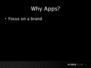 Why Apps?
• Focus on a brand




                        7
 