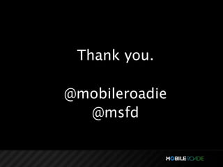 Thank you.

@mobileroadie
  @msfd
 