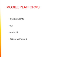 MOBILE PLATFORMSSymbian/J2MEiOSAndroidWindows Phone 7
