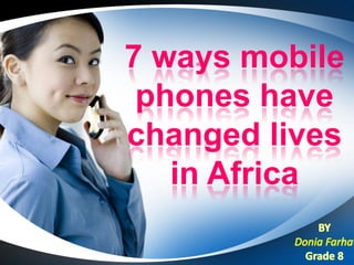 7 ways mobile
 phones have
changed lives
   in Africa
 